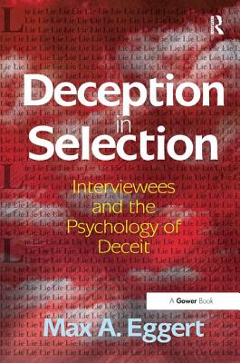 Deception in Selection: Interviewees and the Psychology of Deceit - Eggert, Max A