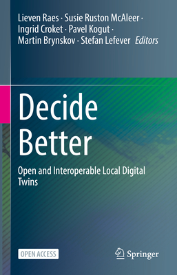 Decide Better: Open and Interoperable Local Digital Twins - Raes, Lieven (Editor), and Ruston McAleer, Susie (Editor), and Croket, Ingrid (Editor)