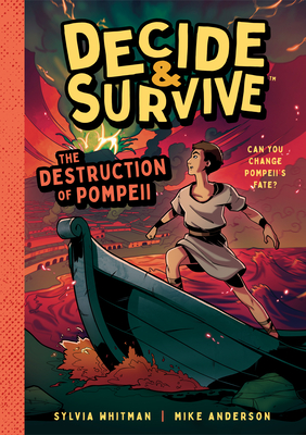 Decide & Survive: The Destruction of Pompeii: Can You Change Pompeii's Fate? - Whitman, Sylvia