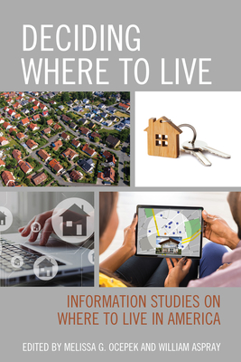 Deciding Where to Live: Information Studies on Where to Live in America - Ocepek, Melissa G (Editor), and Aspray, William (Editor)