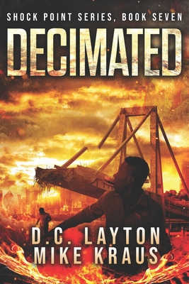 Decimated - Shock Point Book 7: A Thrilling Post-Apocalyptic Survival Series - Kraus, Mike, and Layton, DC