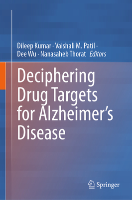 Deciphering Drug Targets for Alzheimer's Disease - Kumar, Dileep (Editor), and Patil, Vaishali M. (Editor), and Wu, Dee (Editor)