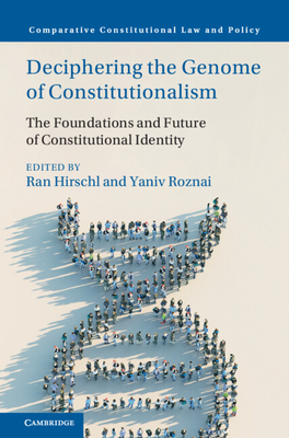 Deciphering the Genome of Constitutionalism - Hirschl, Ran (Editor), and Roznai, Yaniv (Editor)