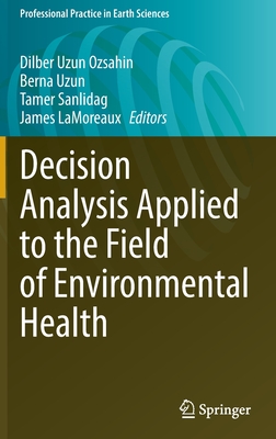 Decision Analysis Applied to the Field of Environmental Health - Uzun Ozsahin, Dilber (Editor), and Uzun, Berna (Editor), and Sanlidag, Tamer (Editor)