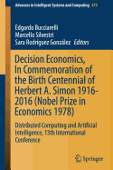 Decision Economics, in Commemoration of the Birth Centennial of Herbert A. Simon 1916-2016 (Nobel Prize in Economics 1978): Distributed Computing and Artificial Intelligence, 13th International Conference
