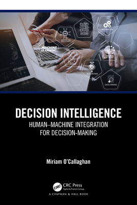 Decision Intelligence: Human-Machine Integration for Decision-Making - O'Callaghan, Miriam