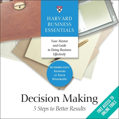 Decision Making: 5 Steps to Better Results - Harvard Business Review, and Lenz, Mike (Read by)