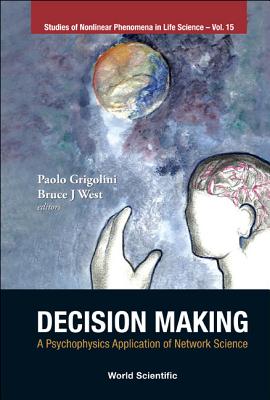 Decision Making: A Psychophysics Application Of Network Science - Grigolini, Paolo (Editor), and West, Bruce J (Editor)