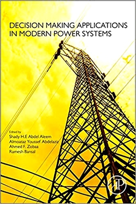 Decision Making Applications in Modern Power Systems - Abdel Aleem, Shady (Editor), and Youssef Abdelaziz, Almoataz (Editor), and Zobaa, Ahmed F. (Editor)