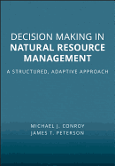 Decision Making in Natural Resource Management: A Structured, Adaptive Approach