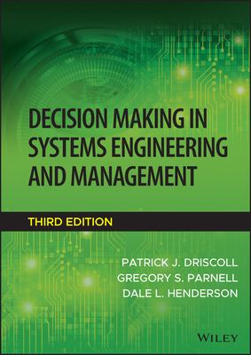 Decision Making in Systems Engineering and Management - Driscoll, Patrick J