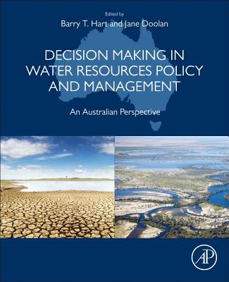 Decision Making in Water Resources Policy and Management: An Australian Perspective - Hart, Barry (Editor), and Doolan, Jane (Editor)