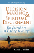 Decision Making & Spiritual Discernment: The Sacred Art of Finding Your Way