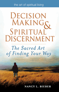 Decision Making & Spiritual Discernment: The Sacred Art of Finding Your Way