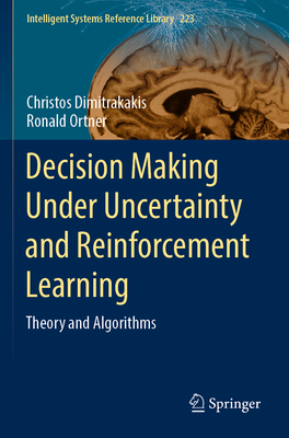 Decision Making Under Uncertainty and Reinforcement Learning: Theory and Algorithms - Dimitrakakis, Christos, and Ortner, Ronald