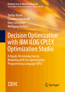 Decision Optimization with IBM ILOG CPLEX Optimization Studio: A Hands-On Introduction to Modeling with the Optimization Programming Language (OPL)