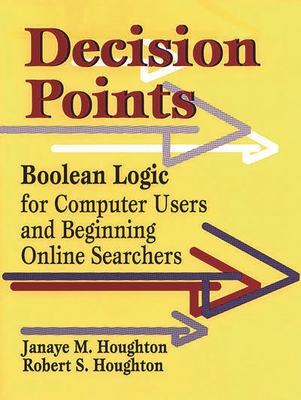 Decision Points: Boolean Logic for Computer Users and Beginning Online Searchers - Houghton, Janaye M, and Houghton, Robert S
