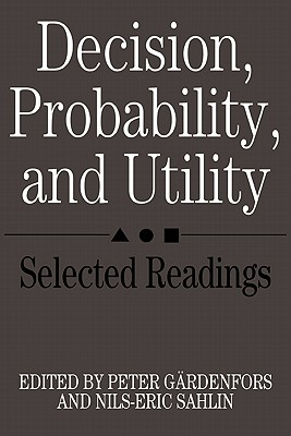 Decision, Probability, and Utility: Selected Readings - Grdenfors, Peter (Editor), and Sahlin, Nils-Eric (Editor)