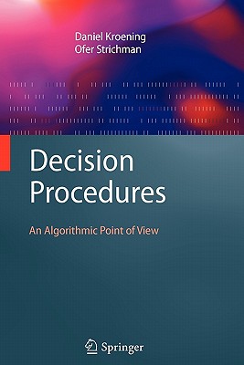 Decision Procedures: An Algorithmic Point of View - Kroening, Daniel, and Strichman, Ofer, and Bryant, R.E. (Foreword by)