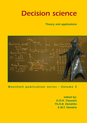 Decision Science: Theory and Applications - Claassen, G D H (Editor), and Hendriks, Th H B (Editor), and Hendrix, E M T (Editor)