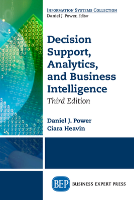 Decision Support, Analytics, and Business Intelligence, Third Edition - Power, Daniel J, and Heavin, Ciara