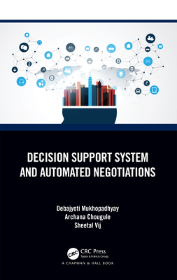 Decision Support System and Automated Negotiations - Mukhopadhyay, Debajyoti, and Chougule, Archana, and Vij, Sheetal