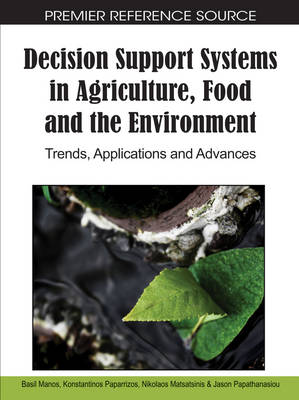 Decision Support Systems in Agriculture, Food and the Environment: Trends, Applications and Advances - Manos, Basil (Editor), and Matsatsinis, Nikolaos (Editor), and Paparrizos, Konstantinos (Editor)