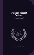 "Decision Support Systems: The Design Process"