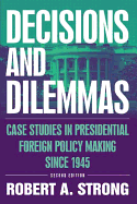 Decisions and Dilemmas: Case Studies in Presidential Foreign Policy Making Since 1945