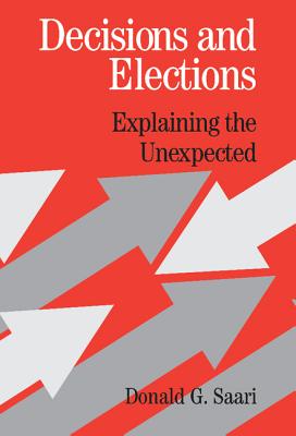 Decisions and Elections: Explaining the Unexpected - Saari, Donald G