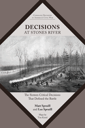 Decisions at Stones River: The Sixteen Critical Decisions That Defined the Battle