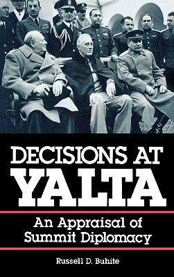 Decisions at Yalta: An Appraisal of Summit Diplomacy - Buhite, Russell D