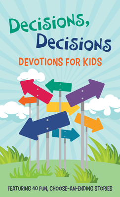 Decisions, Decisions Devotions for Kids: Featuring 40 Fun, Choose-An-Ending Stories - Priebe, Trisha