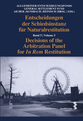 Decisions of the Arbitration Panel for in Rem Restitution, Volume 5 - Aicher, Josef (Editor), and Kussbach, Erich (Editor), and Reinisch, August (Editor)