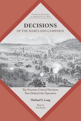 Decisions of the Maryland Campaign: The Fourteen Critical Decisions That Defined the Operation - Lang, Michael S