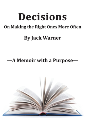 Decisions- On Making the Right Ones More Often: A Memoir with a Purpose - Warner, Jack