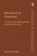 Decisions to Imprison: Court Decision-Making Inside and Outside the Law