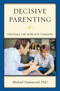 Decisive Parenting: Strategies That Work with Teenagers - Hammond, Michael, Dr.