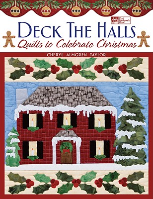 Deck the Halls: Quilts to Celebrate Christmas - Taylor, Cheryl Almgren