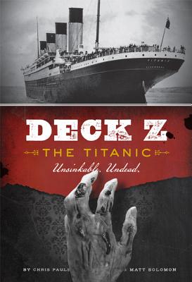 Deck Z: The Titanic: Unsinkable. Undead - Pauls, Chris, and Solomon, Matt