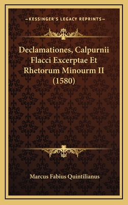 Declamationes, Calpurnii Flacci Excerptae Et Rhetorum Minourm II (1580) - Quintilianus, Marcus Fabius