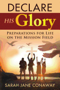 Declare His Glory: Preparations for Life on the Mission Field