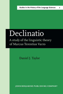 Declinatio: A Study of the Linguistic Theory of Marcus Terentius Varro - Taylor, Daniel J