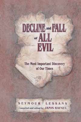 Decline and Fall of All Evil - Lessans, Seymour