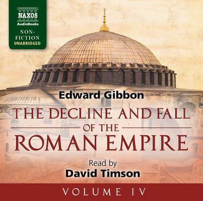 Decline and Fall of the Roman Empire: Volume IV - Gibbon, Edward, and Timson, David (Read by)