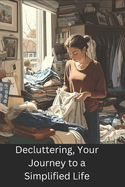 Decluttering, Your Journey to a Simplified Life