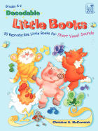 Decodable Little Books: 20 Reproducible Little Books for Short Vowel Sounds - McCormick, Christine E, PhD