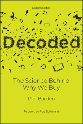 Decoded: The Science Behind Why We Buy - Barden, Phil, and Sutherland, Rory (Foreword by)