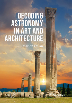 Decoding Astronomy in Art and Architecture - Dolan, Marion