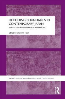 Decoding Boundaries in Contemporary Japan: The Koizumi Administration and Beyond - Hook, Glenn D (Editor)